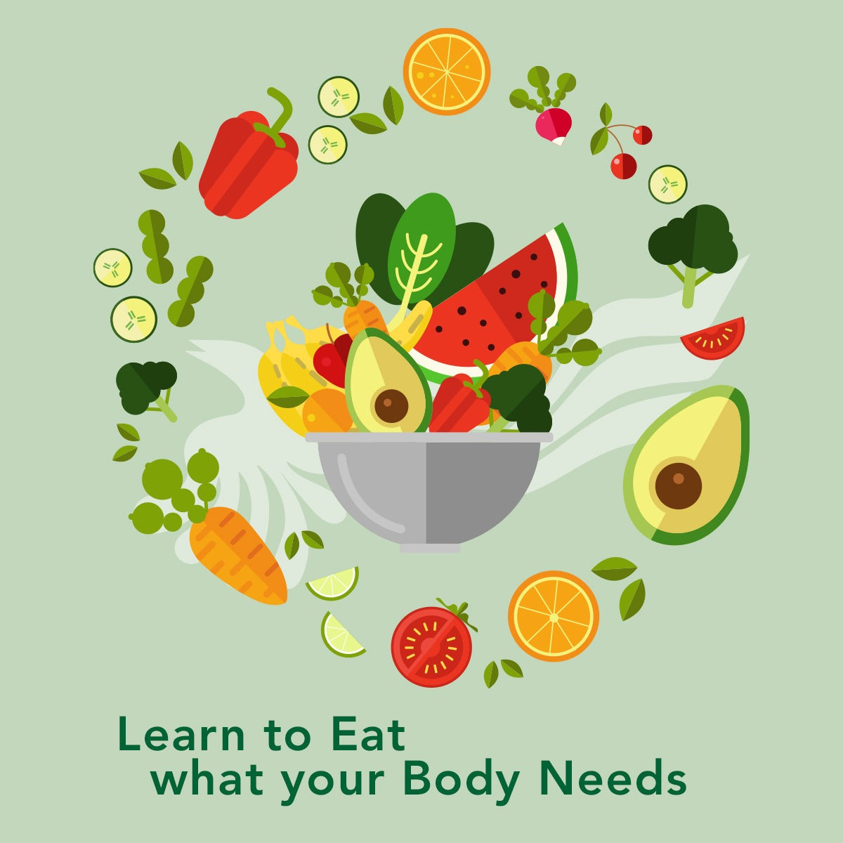 Learn to Eat what your Body Needs.